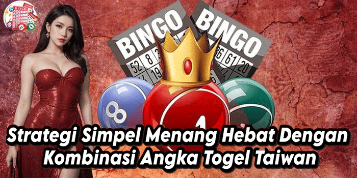 Strategi Simpel Menang Hebat Dengan Kombinasi Angka Togel Taiwan