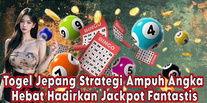 Togel Jepang Strategi Ampuh Angka Hebat Hadirkan Jackpot Fantastis