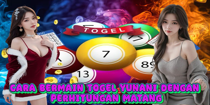 Cara Bermain Togel Yunani dengan Perhitungan Matang