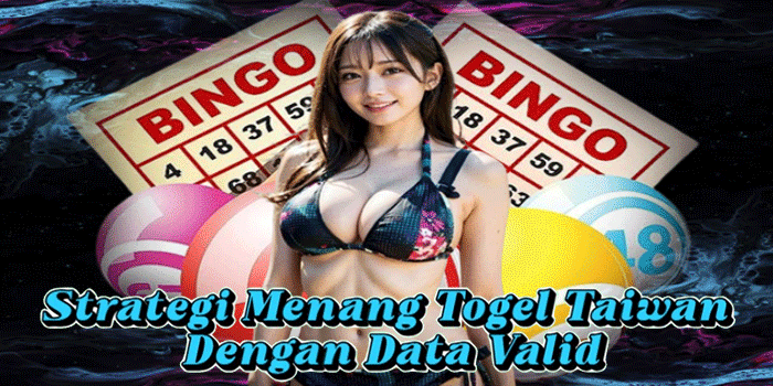Strategi Menang Togel Taiwan Dengan Data Valid