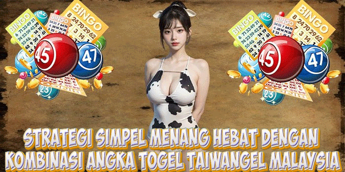Strategi Simpel Menang Hebat Dengan Kombinasi Angka Togel Taiwan