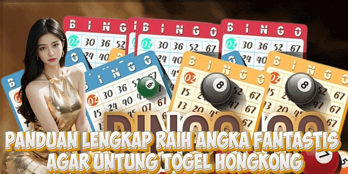 Panduan Lengkap Raih Angka Fantastis Agar Untung Togel Hongkong