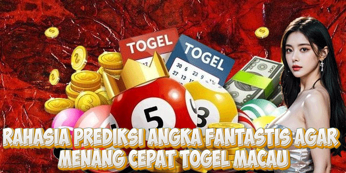 Rahasia Prediksi Angka Fantastis Agar Menang Cepat Togel Macau