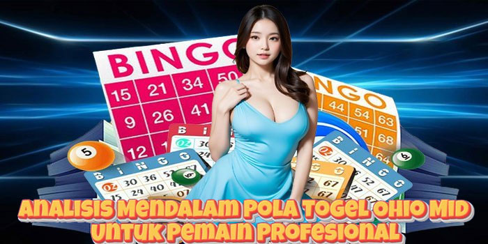 Analisis Mendalam Pola Togel Ohio Mid Untuk Pemain Profesional