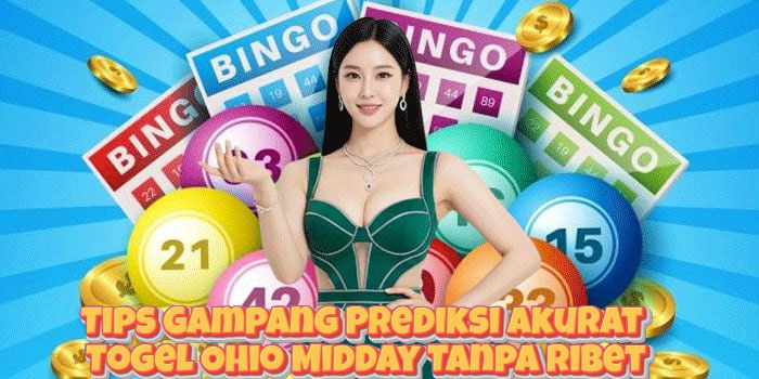 Tips Gampang Prediksi Akurat Togel Ohio Midday Tanpa Ribet