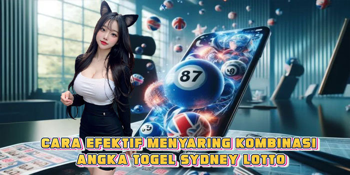 Cara Efektif Menyaring Kombinasi Angka Togel Sydney Lotto