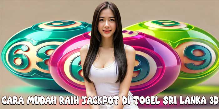 Cara Mudah Raih Jackpot Di Togel Sri Lanka 3D